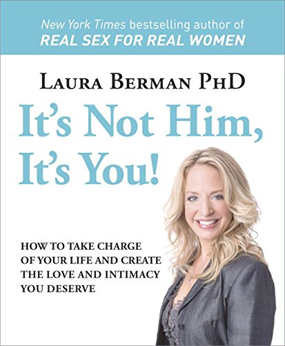 Beispielbild fr It's Not Him, It's You! : How to Take Charge of Your Life and Create the Love and Intimacy You Deserve zum Verkauf von Better World Books: West