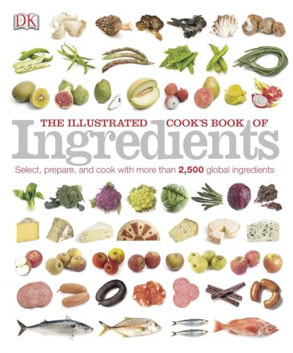 Stock image for The Illustrated Cook's Book of Ingredients: 2,500 of the World's Best with Classic Recipes for sale by LibraryMercantile
