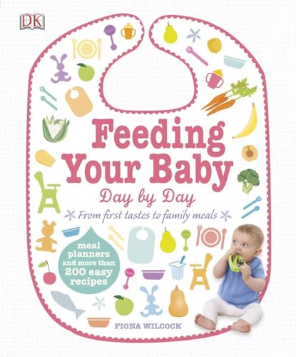 Beispielbild fr Feeding Your Baby Day by Day : Meal Planners and More Than 200 Easy Recipes zum Verkauf von Better World Books