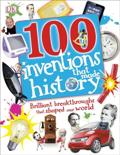 9781465416704: 100 Inventions That Made History: Brilliant Breakthroughs That Shaped Our World (DK 100 Things That Made History)