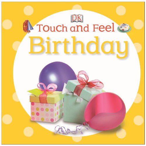 Touch and Feel: Birthday (Touch & Feel) (9781465416940) by DK Publishing