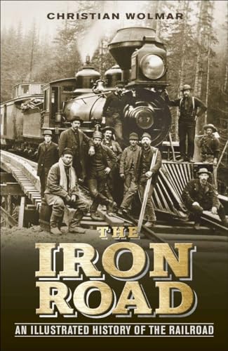 Stock image for The Iron Road : An Illustrated History of the Railroad for sale by Better World Books
