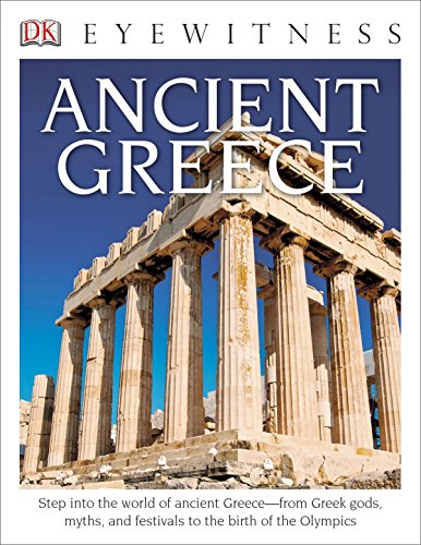 Beispielbild fr Eyewitness Ancient Greece : Step into the World of Ancient Greece--From Greek Gods, Myths, and Festivals to T zum Verkauf von Better World Books