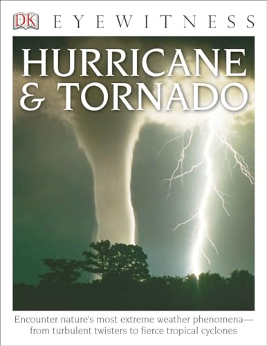 Stock image for DK Eyewitness Books: Hurricane & Tornado: Encounter Nature's Most Extreme Weather Phenomena from Turbulent Twisters to Fie for sale by SecondSale
