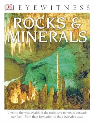 Stock image for DK Eyewitness Books: Rocks and Minerals: Unearth the Vast Wealth of the Rocks and Minerals Beneath Our Feet from Their Formation to Their Everyday Uses for sale by SecondSale