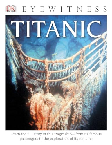 Beispielbild fr DK Eyewitness Books: Titanic: Learn the Full Story of This Tragic Shipfrom its Famous Passengers to the Exploration of its Remains zum Verkauf von Red's Corner LLC