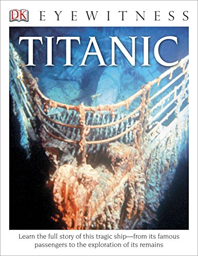 Stock image for DK Eyewitness Books: Titanic: Learn the Full Story of This Tragic Shipfrom its Famous Passengers to the Exploration of its Remains for sale by Red's Corner LLC