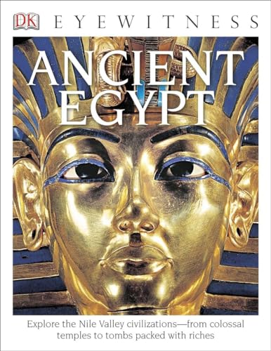 Stock image for DK Eyewitness Books: Ancient Egypt : Explore the Nile Valley Civilizations from Colossal Temples to Tombs Packed with Riches for sale by Better World Books