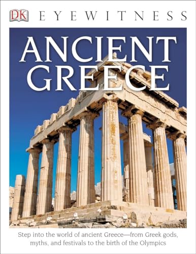 Stock image for DK Eyewitness Books: Ancient Greece : Step into the World of Ancient Greece from Greek Gods, Myths, and Festivals to T for sale by Better World Books