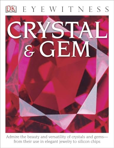 Stock image for DK Eyewitness Books: Crystal and Gem : Admire the Beauty and Versatility of Crystals and Gems from Their Use in Elegant for sale by Better World Books