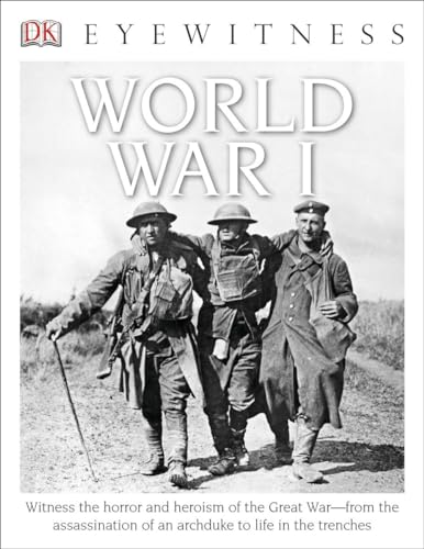 Beispielbild fr DK Eyewitness Books: World War I : Witness the Horror and Heroism of the Great War from the Assassination of an Arc zum Verkauf von Better World Books