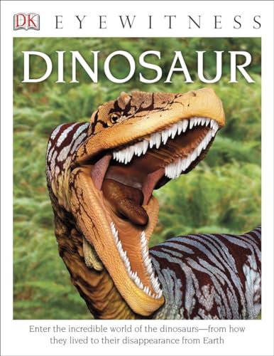 Stock image for DK Eyewitness Books: Dinosaur : Enter the Incredible World of the Dinosaurs from How They Lived to Their Disappe for sale by Better World Books