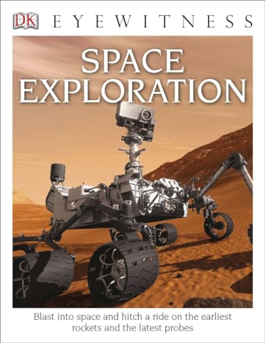 Stock image for DK Eyewitness Books: Space Exploration: Blast into Space and Hitch a Ride on the Earliest Rockets and the Latest Probes for sale by ZBK Books