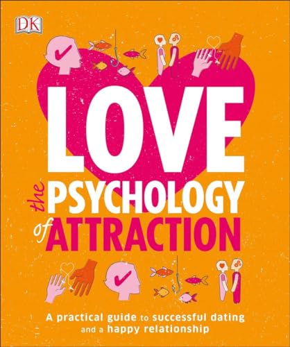 

Love: The Psychology of Attraction: A Practical Guide to Successful Dating and a Happy Relationship