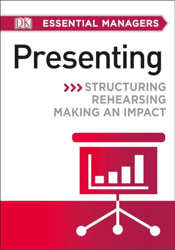 9781465434159: DK Essential Managers: Presenting: Structuring, Rehearsing, Making an Impact