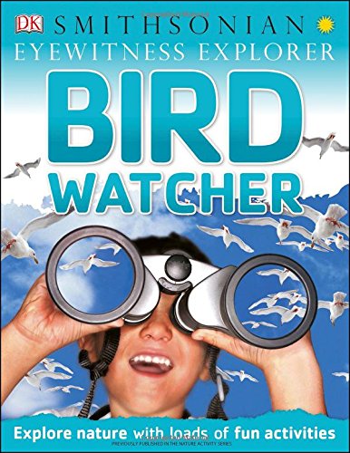 Stock image for Eyewitness Explorer: Bird Watcher for sale by Better World Books