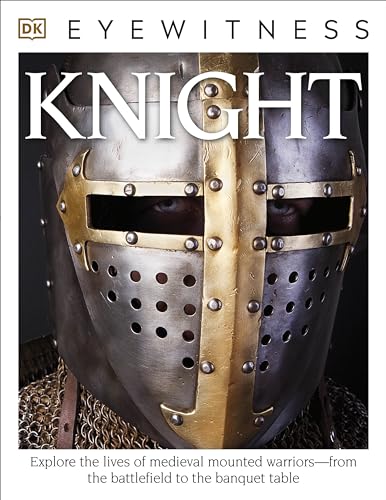 Beispielbild fr Eyewitness Knight: Explore the Lives of Medieval Mounted Warriorsfrom the Battlefield to the Banqu (DK Eyewitness) zum Verkauf von Zoom Books Company