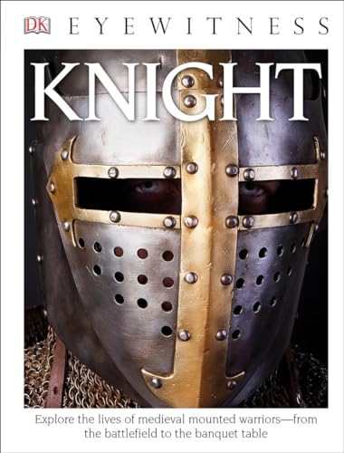 Beispielbild fr DK Eyewitness Books: Knight : Explore the Lives of Medieval Mounted Warriors from the Battlefield to the Banqu zum Verkauf von Better World Books