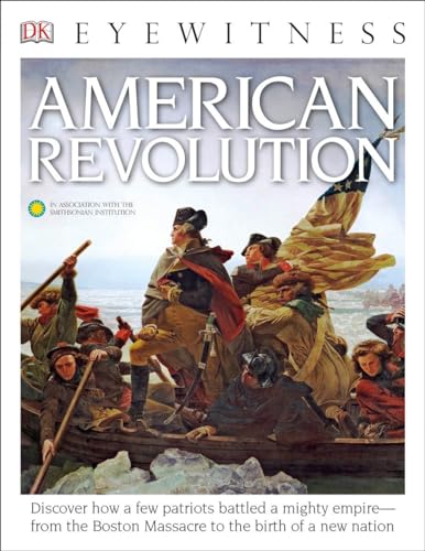 Beispielbild fr DK Eyewitness Books: American Revolution : Discover How a Few Patriots Battled a Mighty Empiree from the Boston Massacre To zum Verkauf von Better World Books