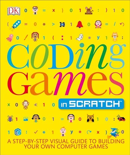 Beispielbild fr Coding Games in Scratch: A Step-by-Step Visual Guide to Building Your Own Computer Games (Computer Coding for Kids) zum Verkauf von Wonder Book