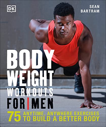 Imagen de archivo de Bodyweight Workouts for Men: 75 Anytime, Anywhere Exercises to Build a Better Body a la venta por Goodwill Books