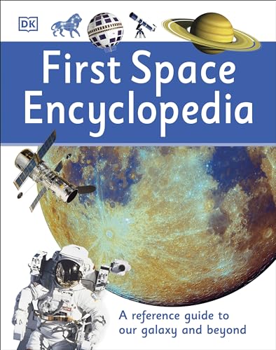 Stock image for First Space Encyclopedia: A Reference Guide to Our Galaxy and Beyond (DK First Reference) for sale by Zoom Books Company