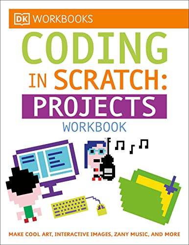 9781465444028: DK Workbooks: Coding in Scratch: Projects Workbook: Make Cool Art, Interactive Images, and Zany Music