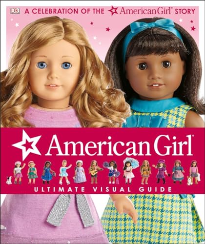 Beispielbild fr American Girl: Ultimate Visual Guide: A Celebration of the American Girl Story zum Verkauf von Orion Tech