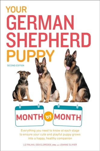 9781465451095: Your German Shepherd Puppy Month by Month, 2nd Edition: Everything You Need to Know at Each State to Ensure Your Cute and Playful Puppy