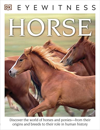 Imagen de archivo de DK Eyewitness Books: Horse: Discover the World of Horses and Ponies from Their Origins and Breeds to Their R a la venta por SecondSale