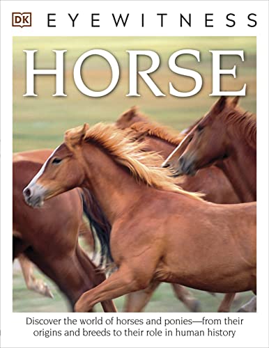 9781465451743: DK Eyewitness Books: Horse: Discover the World of Horses and Ponies from Their Origins and Breeds to Their R