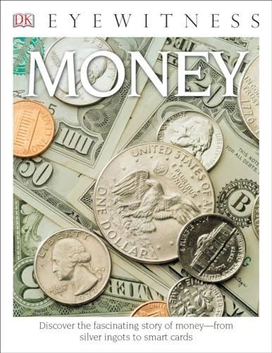 Beispielbild fr Eyewitness Money : Discover the Fascinating Story of Money--From Silver Ingots to Smart Cards zum Verkauf von Better World Books