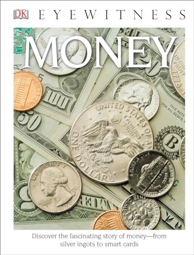 Stock image for DK Eyewitness Books: Money : Discover the Fascinating Story of Money from Silver Ingots to Smart Cards for sale by Better World Books: West