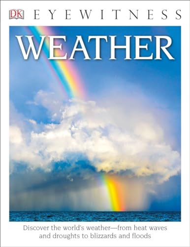 Stock image for DK Eyewitness Books: Weather: Discover the World's Weather from Heat Waves and Droughts to Blizzards and Flood for sale by SecondSale