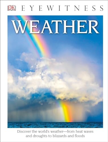 Stock image for DK Eyewitness Books: Weather : Discover the World's Weather from Heat Waves and Droughts to Blizzards and Flood for sale by Better World Books