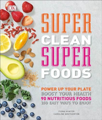 Beispielbild fr Super Clean Super Foods: Power Up Your Plate, Boost Your Health, 90 Nutritious Foods, 250 Easy Ways to En zum Verkauf von Zoom Books Company