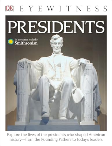 Stock image for DK Eyewitness Books: Presidents : Explore the Lives of the Presidents Who Shaped American History from the Foundin from the Founding Fathers to Today's Leaders for sale by Better World Books