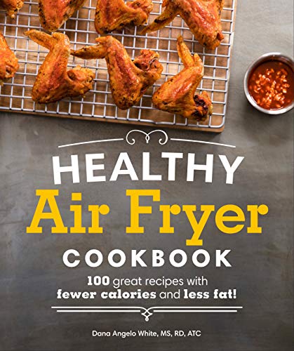 Beispielbild fr Healthy Air Fryer Cookbook: 100 Great Recipes with Fewer Calories and Less Fat (Healthy Cookbook) zum Verkauf von WorldofBooks