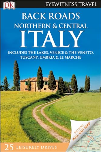 9781465467751: Dk Eyewitness Back Roads Northern and Central Italy: Includes the Lakes, Venice & the Veneto, Tuscany, Umbria & Le Marche [Lingua Inglese]