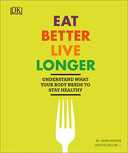 9781465468529: Eat Better, Live Longer: Understand What Your Body Needs to Stay Healthy
