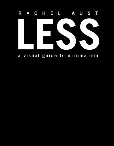 Beispielbild fr Less: A Visual Guide to Minimalism zum Verkauf von Dream Books Co.