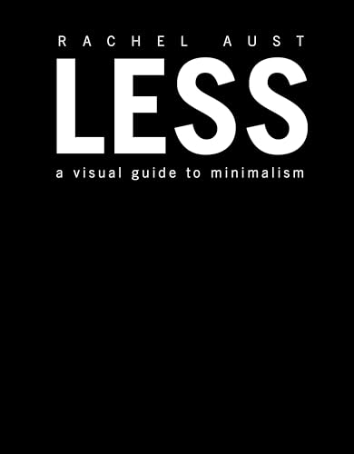 Stock image for Less: A Visual Guide to Minimalism for sale by Dream Books Co.