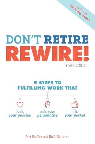 Stock image for Don't Retire, REWIRE!, 3E: 5 Steps to Fulfilling Work That Fuels Your Passion, Suits Your Personality, and for sale by Dream Books Co.