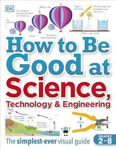 9781465473592: How to Be Good at Science, Technology, and Engineering (DK How to Be Good at)