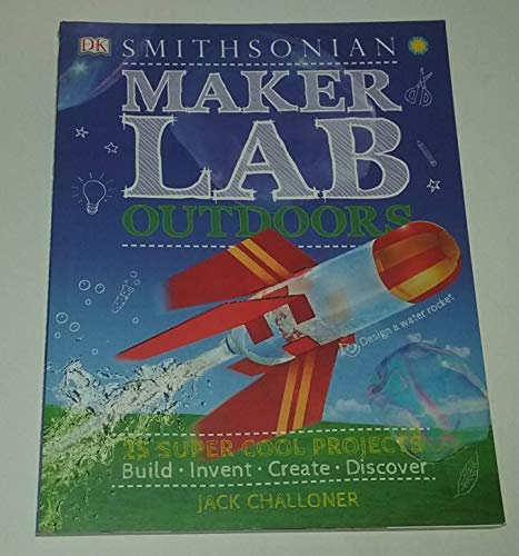 9781465473929: Smithsonian Maker Lab Outdoors 25 Super Cool Projects
