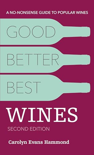 Stock image for Good, Better, Best Wines, 2nd Edition: A No-nonsense Guide to Popular Wines for sale by SecondSale