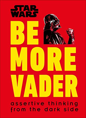 Stock image for Star Wars Be More Vader: Assertive Thinking from the Dark Side for sale by Goodwill
