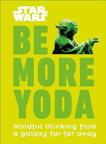 Stock image for Star Wars: Be More Yoda: Mindful Thinking from a Galaxy Far Far Away for sale by SecondSale