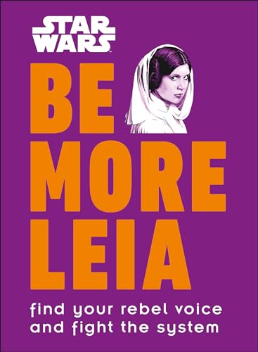 Stock image for Star Wars Be More Leia: Find Your Rebel Voice And Fight The System for sale by SecondSale