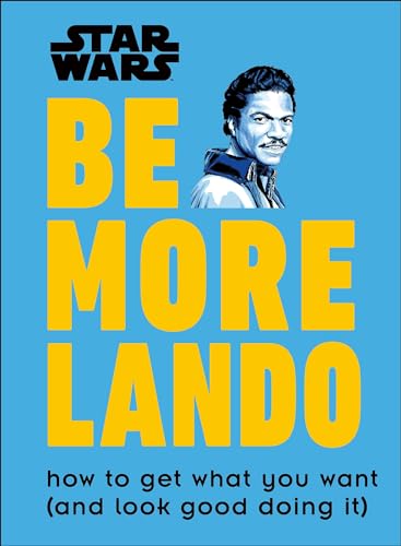 Stock image for Star Wars Be More Lando: How to Get What You Want (and Look Good Doing It) for sale by BookHolders